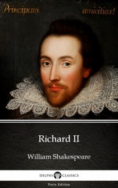 Delphi Classics William Shakespeare - Richard II by William Shakespeare (Illustrated)