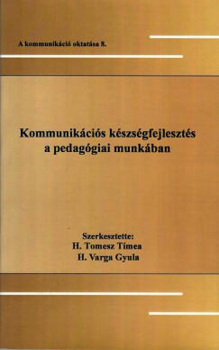H. Tomesz Tmea  (Szerk.) - H. Varga Gyula  (Szerk.) - Kommunikcis kszsgfejleszts a pedaggiai munkban