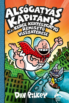 Dav Pilkey - Alsgatys Kapitny s a Kerge Kertszgaty rmiszt visszatrse