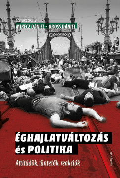 MIkecz Dniel  (szerk.) - ghajlatvltozs s politika. Attitdk, tntetk, reakcik