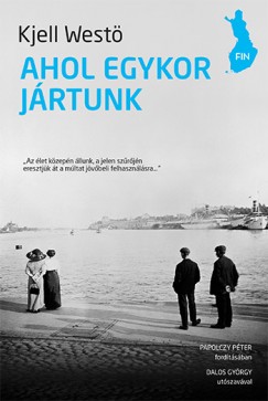 Kjell Westö - Ahol egykor jártunk