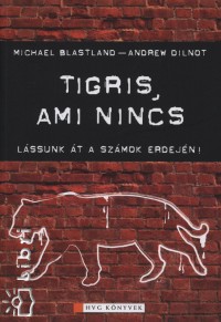Michael Blastland - Andrew Dilnot - Tigris, ami nincs