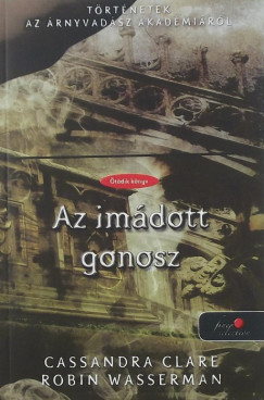 Cassandra Clare - Robin Wasserman - Az imdott gonosz