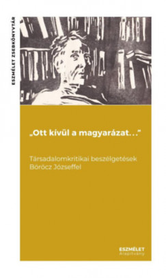Brcz Jzsef - Fber goston - "Ott kvl a magyarzat. . ." Trsadalomkritikai beszlgetsek Brcz Jzseffel