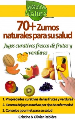 Olivier Rebiere Cristina Rebiere - 70+ Zumos naturales para su salud