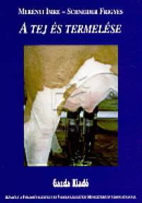 Mernyi Imre - Schneider Frigyes - A tej s termelse