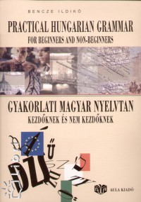 Bencze Ildik - Gyakorlati magyar nyelvtan kezdknek s nem kezdknek