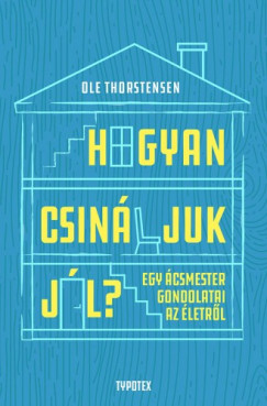 Ole Thorstensen - Hogyan csinljuk jl? - Egy csmester gondolatai az letrl