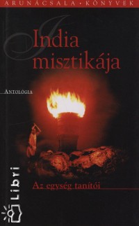 Malik Tth Istvn  (Szerk.) - India misztikja - Az egysg tanti