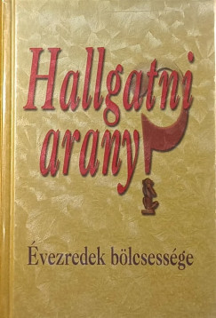 Sznt I. Pter  (Szerk.) - Hallgatni arany? - vezredek blcsessge
