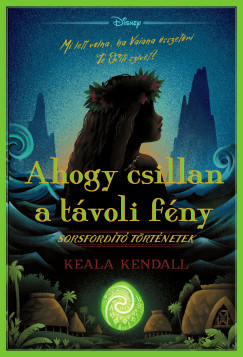 Keala Kendall - Ahogy csillan a távoli fény - Disney - Sorsfordító történetek