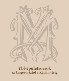 Hidvgi Violetta  (Szerk.) - Martzy Katalin  (Szerk.) - Ybl-pletsorsok az Unger-hztl a Klvin trig