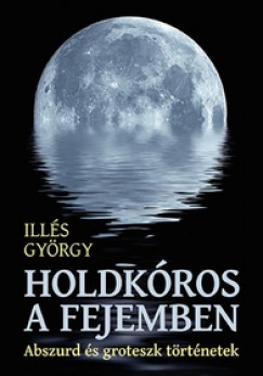 Ills Gyrgy - Holdkros a fejemben