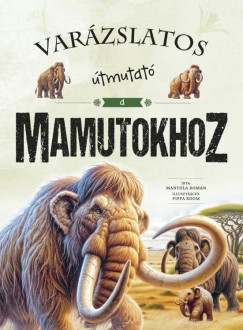 Romn Manuela - Varzslatos tmutat a mamutokhoz
