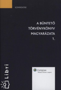 Dr. Czimbalmos Csaba  (Szerk.) - A Bntet Trvnyknyv magyarzata 1-2.