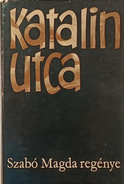 Szabó Magda - Katalin utca
