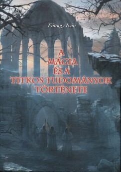 Fónagy Iván - A mágia és a titkos tudományok története