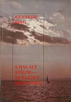 Kenneth Ring - A Hal�lt �t�lni - az �letet megnyerni