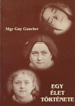 Mgr. Guy Gaucher - Egy �let t�rt�nete Martin Ter�z (1873-1897)