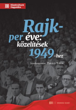 Takcs Tibor  (szerk.) - A Rajk-per ve: kzeltsek 1949-hez