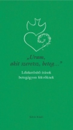 Gl Judit  (Szerk.) - "Uram, akit szeretsz, beteg..."