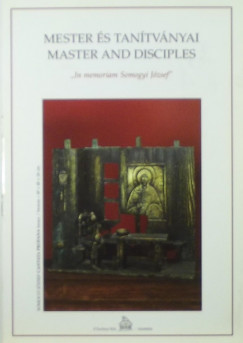 Mester s tantvnyai - Master and Disciples - "In memoriam Somogyi Jzsef"