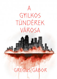 Gregus Gbor - A gyilkos tndrek vrosa