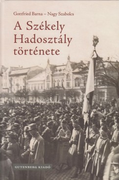 Gottfried Barna - Nagy Szabolcs - A Szkely Hadosztly trtnete