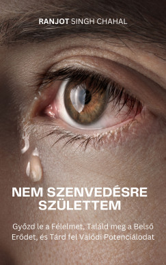 Ranjot Singh Chahal - Nem Szenvedésre Születtem