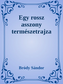 Brdy Sndor - Egy rossz asszony termszetrajza