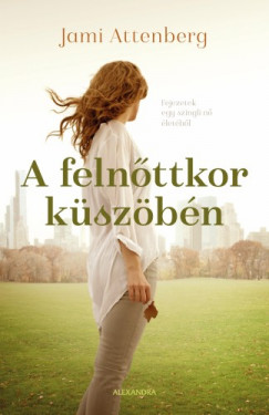 Jami Attenberg - A felnttkor kszbn
