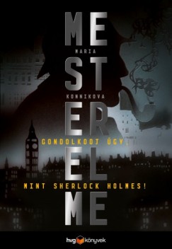 Maria Konnikova - Mesterelme - Gondolkodj gy, mint Sherlock Holmes!