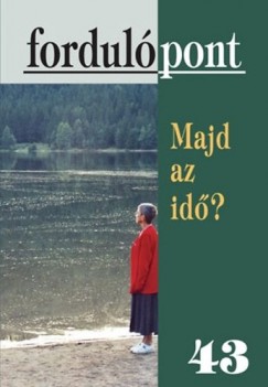 Szvai Ilona  (Szerk.) - Fordulpont 43 - Majd az id?