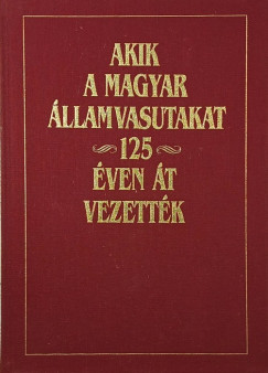 Akik a Magyar �llamvasutakat 125 �ven �t vezett�k