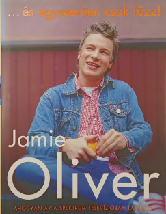 Jamie Oliver - És egyszerűen csak főzz