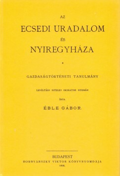 ble Gbor - Az ecsedi uradalom s Nyiregyhza - Gazdasgtrtneti tanulmny