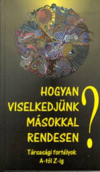 Vg Gy. Zsuzsanna  (Szerk.) - Hogyan viselkedjnk msokkal rendesen?