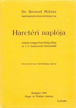 Berend Mikls - Dr. Berend Mikls hadi nknytes honvd trzsorvos harctri naplja. Adatok a magyar honvdsg, fkp az 5. h. huszzred trtnetbl