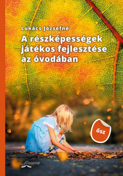 Lukcs Jzsefn - A rszkpessgek jtkos fejlesztse az vodban - sz