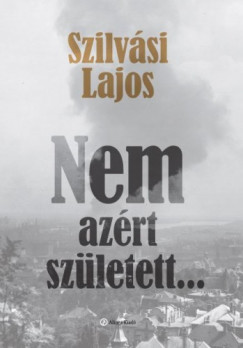 Szilvsi Lajos - Nem azrt szletett...