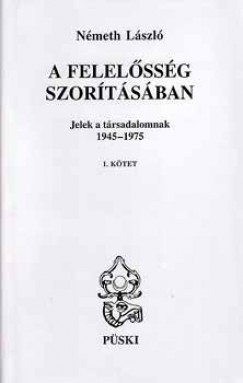 Németh László - A felelősség szorításában I-III.