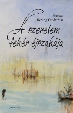 Gustaw Herling-Grudzinski - A szerelem fehér éjszakája