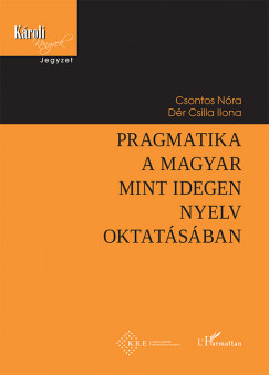 Csontos Nra - Dr Csilla Ilona - Pragmatika a magyar mint idegen nyelv oktatsban