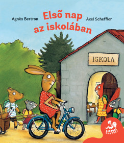 Agnes Berton - Axel Scheffler - Els� nap az iskol�ban