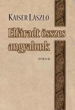 Kaiser Lszl - Elfradt sszes angyalunk
