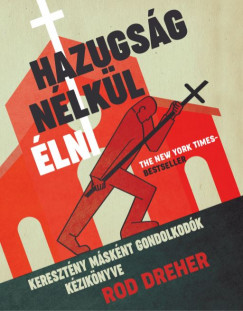 Rod Dreher - Hazugsg nlkl lni