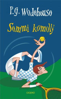 P. G. Wodehouse - Semmi komoly