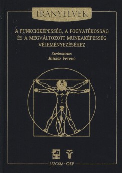 Juhsz Ferenc  (Szerk.) - Irnyelvek a funkcikpessg, a fogyatkossg s a megvltozott munkakpessg vlemnyezshez