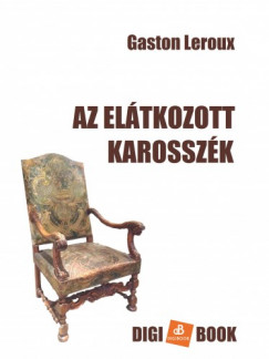 Gaston Leroux - Az eltkozott karosszk