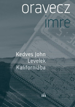 Oravecz Imre - Kedves John - Levelek Kaliforniba